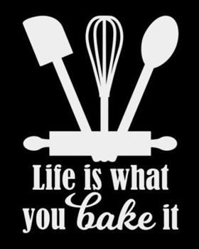 Life Is What You Bake It: The large (8x10) do-it-yourself blank recipe notebook to write down your 120 favorite recipes with Index