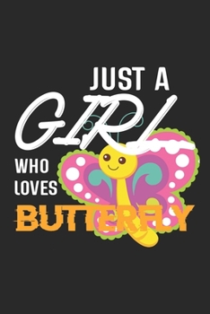 Just A Girl Who Loves Butterfly: Butterfly Lined Notebook / Butterfly Journal Gift, 120 Pages, 6x9, Soft Cover, Matte Finish , Amazing Gift For Butterfly Lover