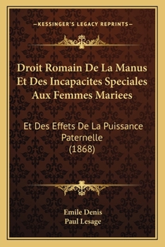 Paperback Droit Romain De La Manus Et Des Incapacites Speciales Aux Femmes Mariees: Et Des Effets De La Puissance Paternelle (1868) [French] Book