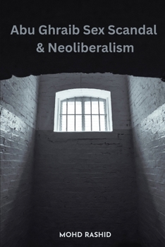Paperback Abu Ghraib Sex Scandal & Neoliberalism Book