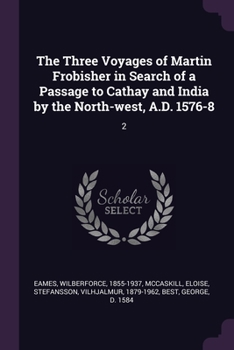 Paperback The Three Voyages of Martin Frobisher in Search of a Passage to Cathay and India by the North-west, A.D. 1576-8: 2 Book