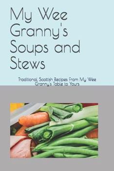 Paperback My Wee Granny's Soups and Stews: Traditional Scottish Recipes From My Wee Granny's Table to Yours Book
