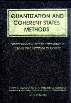 Hardcover Quantization and Coherent States Methods - Proceedings of XI Workshop on Geometric Methods in Physics Book