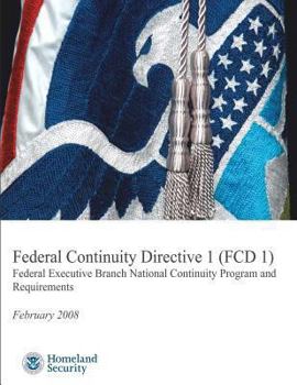 Paperback Federal Continuity Directive 1 (FCD1) - Federal Executive Branch National Continuity Program and Requirements (February 2008) Book