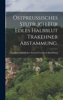 Hardcover Ostpreussisches Stutbuch für edles Halbblut Trakehner Abstammung. [German] Book