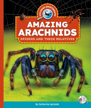 Library Binding Amazing Arachnids: Spiders and Their Relatives Book