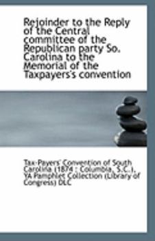 Paperback Rejoinder to the Reply of the Central Committee of the Republican Party So. Carolina to the Memorial Book