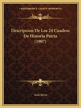 Paperback Descripcion De Los 24 Cuadros De Historia Patria (1907) [Spanish] Book