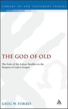 Hardcover God of Old: The Role of the Lukan Parables in the Purpose of Luke's Gospel Book
