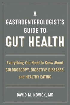 Hardcover A Gastroenterologist's Guide to Gut Health: Everything You Need to Know about Colonoscopy, Digestive Diseases, and Healthy Eating Book