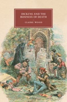 Dickens and the Business of Death - Book  of the Cambridge Studies in Nineteenth-Century Literature and Culture