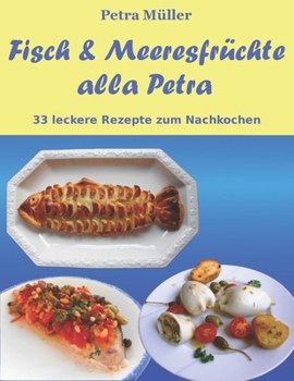 Paperback Fisch & Meeresfrüchte alla Petra: 33 leckere Rezepte zum Nachkochen [German] Book