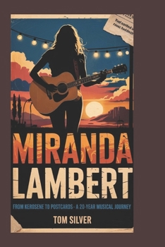 Paperback Miranda Lambert Biography: From Kerosene to Postcards - A 20-Year Musical Journey Book