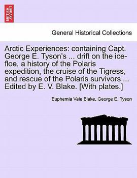 Paperback Arctic Experiences: containing Capt. George E. Tyson's ... drift on the ice-floe, a history of the Polaris expedition, the cruise of the T Book