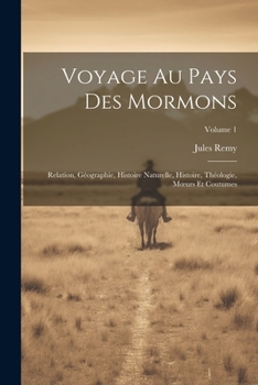 Paperback Voyage Au Pays Des Mormons: Relation, Géographie, Histoire Naturelle, Histoire, Théologie, Moeurs Et Coutumes; Volume 1 [French] Book
