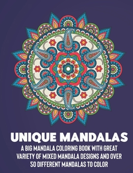 Paperback Unique Mandalas: A Big Mandala Coloring Book with Great Variety of Mixed Mandala Designs and Over 100 Different Mandalas to Color Book