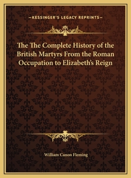 The The Complete History of the British Martyrs From the Roman Occupation to Elizabeth's Reign