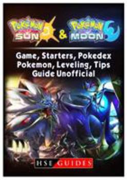 Paperback Pokemon Sun and Pokemon Moon Game, Starters, Pokedex, Pokemon, Leveling, Tips, Guide Unofficial Book