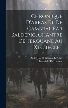 Hardcover Chronique D'arras Et De Cambrai, Par Balderic, Chantre De Térouane Au Xie Siècle... [French] Book