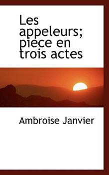 Paperback Les Appeleurs; Piece En Trois Actes Book