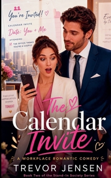 The Calendar Invite: A Workplace Romantic Comedy (The Stand-In Society)