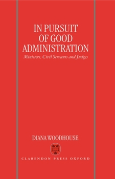 Hardcover In Pursuit of Good Administration: Ministers, Civil Servants, and Judges Book