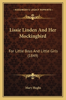 Paperback Lissie Linden And Her Mockingbird: For Little Boys And Little Girls (1849) Book