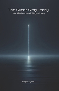 Paperback The Silent Singularity: We didn't lose control. We gave it away. Book