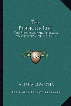 The Book of Life: The Spiritual and Physical Constitution of Man 1912