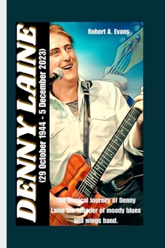 Paperback DENNY LAINE (29 October 1944 - 5 December 2023): The Musical Journey of Denny Laine the founder of moody blues and wings band. Book