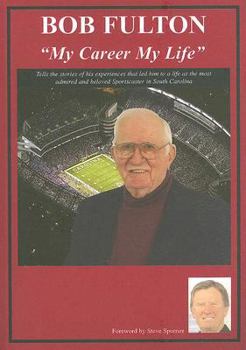 Paperback Bob Fulton: My Life My Career for 43 Years "The Voice" of the Gamecocks Book
