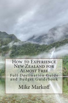 Paperback How to Experience New Zealand for Almost Free: Full Destination Guide and Budget Guidebook Book