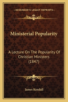 Paperback Ministerial Popularity: A Lecture On The Popularity Of Christian Ministers (1847) Book