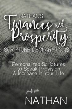 Paperback Nathan's Finances and Prosperity Scripture Declarations: Personalized Scriptures to Speak Provision & Increase in Your Life (Nathan's Personalized Scriptures Set) Book