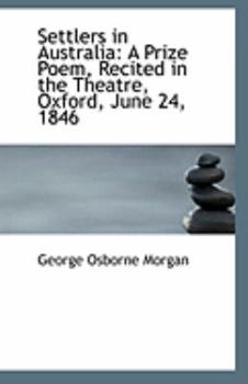 Paperback Settlers in Australia: A Prize Poem, Recited in the Theatre, Oxford, June 24, 1846 Book
