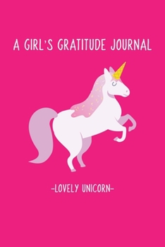 Paperback A Girl's Gratitude Journal Lovely Unicorn in Pink Cover: Writing Drawing Affirmation Journal With Prompts and Questions for KIDS 8 -14 Girls Teens Book