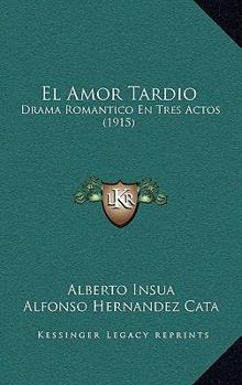 Paperback El Amor Tardio: Drama Romantico En Tres Actos (1915) [Spanish] Book