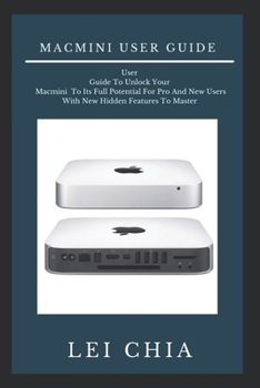 Paperback Macmini user guide: User Guide To Unlock Your Macmini To Its Full Potential For Pro And New Users With New Hidden Features To Master Book