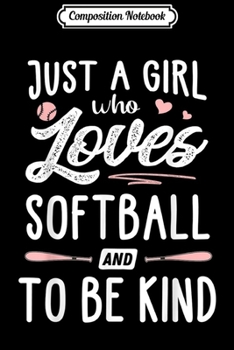 Paperback Composition Notebook: Just A Girl Who Loves Softball And To Be Kind Gift Women Journal/Notebook Blank Lined Ruled 6x9 100 Pages Book