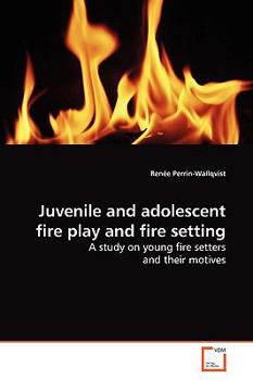 Paperback Juvenile and adolescent fire play and fire setting Book