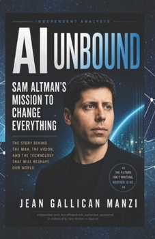 AI Unbound: Sam Altman’s Mission to Change Everything