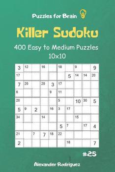 Paperback Puzzles for Brain - Killer Sudoku 400 Easy to Medium Puzzles 10x10 vol.25 Book