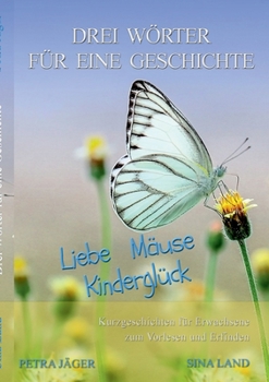 Paperback Drei Wörter für eine Geschichte: Liebe Mäuse Kinderglück [German] Book