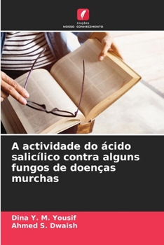 Paperback A actividade do ácido salicílico contra alguns fungos de doenças murchas [Portuguese] Book