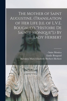 Paperback The Mother of Saint Augustine. (Translation of Her Life [i.e. of L.V.E. Bougaud's "Histoire De Sainte Monique"].) By Lady Herbert Book