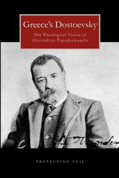 Paperback Greece's Dostoevsky: The Theological Vision of Alexandros Papadiamandis Book