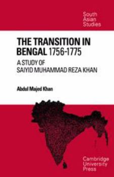 Hardcover The Transition in Bengal, 1756–75: A Study of Saiyid Muhammad Reza Khan (Cambridge South Asian Studies, Series Number 7) Book