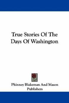 Paperback True Stories Of The Days Of Washington Book