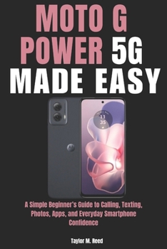 Moto G Power 5G Made Easy: A Simple Beginner’s Guide to Calling, Texting, Photos, Apps, and Everyday Smartphone Confidence