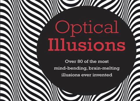 Hardcover Optical Illusions: Over 80 of the Most Mind-Bending, Brain-Melting Illusions Ever Invented Book